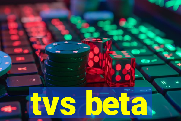 tvs beta